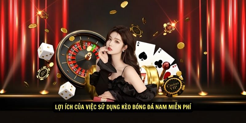 Lợi ích của việc sử dụng kèo bóng đá nam miễn phí