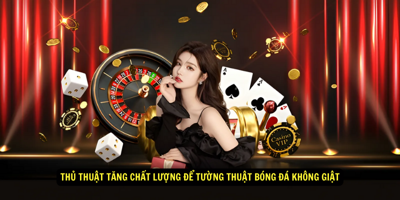 Thu thuat tang chat luong de tuong thuat bong da khong giat